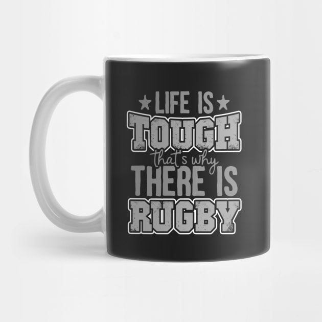 Life Is Tough That's Why There Is Rugby by thingsandthings